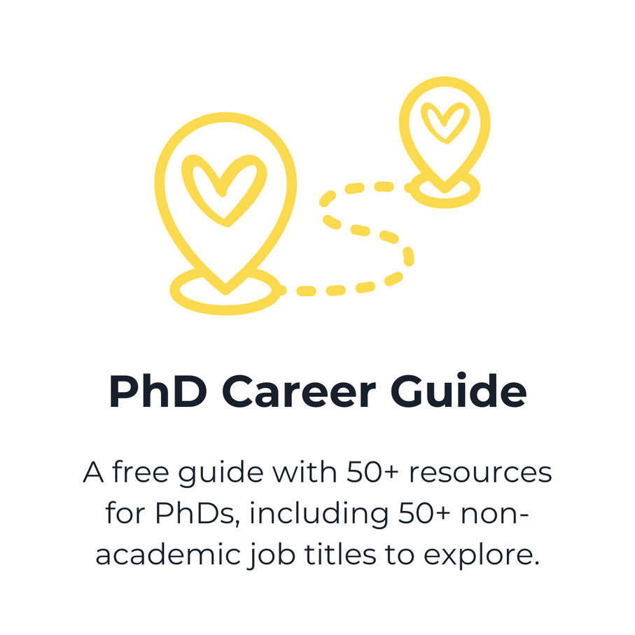 PhD Career Guide. A free guide with 50+ resources for PhDs, including 50+ non-academic job titles to explore